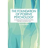 The Foundation of Positive Psychology: A Compilation of Key Studies, Theory, and Practice