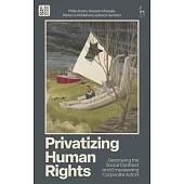 Privatizing Human Rights: Destroying the Social Contract and Empowering Corporate Actors
