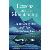 Lessons from the Mountaintop: Ten Modern Mystics and Their Extraordinary Lives