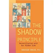 The Shadow Principle: Reconciliation with Our Hidden Side
