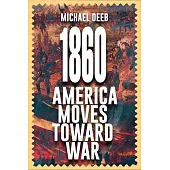 1860: America Moves Toward War Volume 1