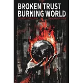 Broken Trust, Burning World