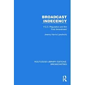 Broadcast Indecency: F.C.C. Regulation and the First Amendment