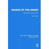 Images of the Enemy: Reporting the New Cold War