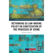 Rethinking EU Law-Making Policy on Confiscation of the Proceeds of Crime