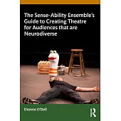 The Sense-Ability Ensemble’s Guide to Creating Theatre for Audiences That Are Neurodiverse