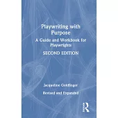 Playwriting with Purpose: A Guide and Workbook for Playwrights