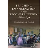 Teaching Emancipation and Reconstruction, 1861-1876