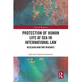 Protection of Human Life at Sea in International Law: Rescuing Maritime Migrants