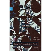 Iconic: Reflecting God’s Image in Your World
