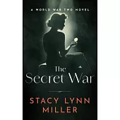 The Secret War: A World War Two Novel