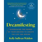 Dreamafesting: Harnessing the Power of Your Dreams to Create the Life You Desire