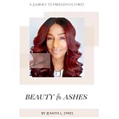 Beauty for Ashes: A Journey to Freedom in Christ