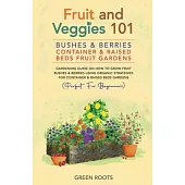Fruit and Veggies 101: Bushes & Berries: Container & Raised Beds Fruit Gardens