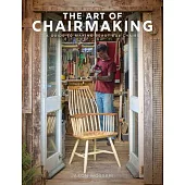 The Art of Chairmaking: A Guide to Making Beautiful Chairs