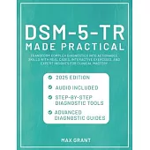 DSM-5-TR Made Practical: Transform Complex Diagnostics into Actionable Skills with Real Cases, Interactive Exercises, and Expert Insights for C