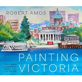 Painted Victoria: Scenes and Memories from the Studio of Robert Amos