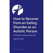 How to Recover from an Eating Disorder as an Autistic Person: A Guide to Saving Your Life