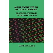 Make Money with Options Trading: Advanced Strategies of Options Trading