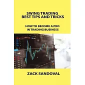 Swing Trading Best Tips and Tricks: How to Become a Pro in Trading Business