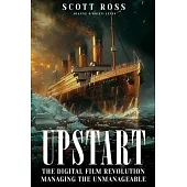 Upstart: The Digital Film Revolution Managing the Unmanageable