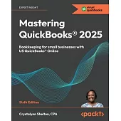 Mastering QuickBooks(R) 2025 - Sixth Edition: Bookkeeping for small businesses with US QuickBooks(R) Online