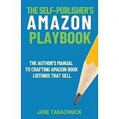 The Self-Publisher’s Amazon Playbook: The Author’s Manual to Crafting Book Listings That Sell