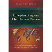 Ethiopian Diaspora Churches on Mission: An Intergenerational Perspective on Ethiopian Churches in the United States