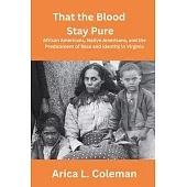 That the Blood Stay Pure: African Americans, Native Americans, and the Predicament of Race and Identity in Virginia