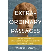 Extraordinary Passages: The Life and Times of Margaret Iris Duley, Newfoundland’s Pathbreaking Novelist