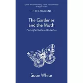 The Gardener and the Moth: Planting for Moths and Butterflies