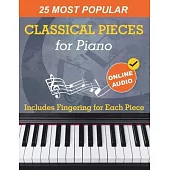 25 Most Popular Classical Pieces for Piano: Beethoven, Bach, Mozart, Debussy, Handel / Halvorsen, Rachmaninoff and Many More! With Online Audio