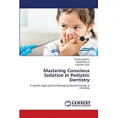 Mastering Conscious Sedation in Pediatric Dentistry