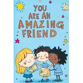 You Are an Amazing Friend: A Motivational Book for Children with Inspiring Stories About Confidence Courage Friendship Inner Strength Self-Empowe