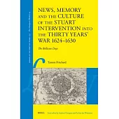News, Memory and the Culture of the Stuart Intervention Into the Thirty Years War 1624-1630: The Bellicose Days
