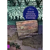 Utrecht University and Colonial Knowledge: Exploration, Exploitation and the Civilising Mission Since 1636