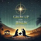 Grow Up With Jesus: The Christmas Story And Beyond.: Color And Reflect: The Christmas Story Trough The Gospel.