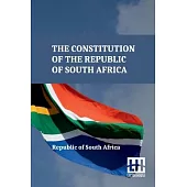 The Constitution Of The Republic Of South Africa: As Adopted On 8 May 1996 And Amended On 11 October 1996 By The Constitutional Assembly Including The