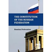 The Constitution Of The Russian Federation: With An Overview Of Federal Constitutional Law On The Government Of The Russian Federation And Russian Fed