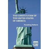 The Constitution Of The United States Of America: Including Declaration Of Independence, U.S. Bill Of Rights, And Other Amendments