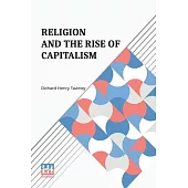 Religion And The Rise Of Capitalism: A Historical Study