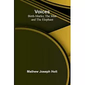 Voices; Birth-Marks; The Man and the Elephant