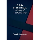 A Sub. of the R.N.R.: A Story of the Great War