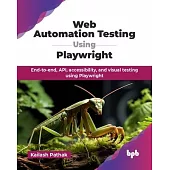 Web Automation Testing Using Playwright: End-to-end, API, accessibility, and visual testing using Playwright (English Edition)