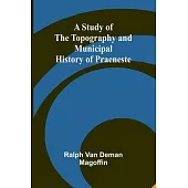 A Study of the Topography and Municipal History of Praeneste