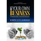 Own Your Own Business: A Practical Guide to Successful Business