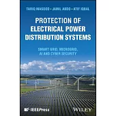 Protection of Electrical Power Distribution Systems: Smart Grid, Microgrid, AI and Cyber Security