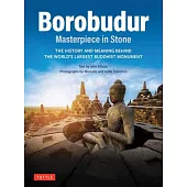 Borobudur: Masterpiece in Stone Revised Third Edition: The History and Meaning of the World’s Largest Buddhist Monument