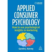 Applied Consumer Psychology: How to Use Psychological Insights in Marketing