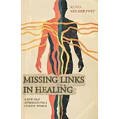 Missing Links In Healing: A new-old approach for a chaotic world